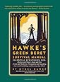 Hawke's Green Beret Survival Manual: Essential Strategies For: Shelter and Water, Food and Fire, Tools and Medicine, Navigation and Signa