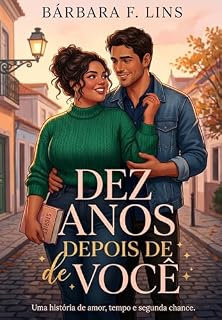 Livro Dez anos depois de você: Um romance hot com personagem feminina plus size (Amor XG Livro 2)