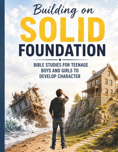 Building on Solid Foundation: Bible Studies for Teenage Boys and Girls to Devel…