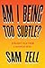 Am I Being Too Subtle?: Straight Talk From a Business Rebel
