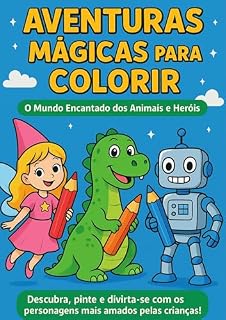 Livro “Aventuras Mágicas para Colorir – O Mundo Encantado dos Animais e Heróis”: Descubra, pinte e divirta-se com os personagens mais amados pelas crianças!