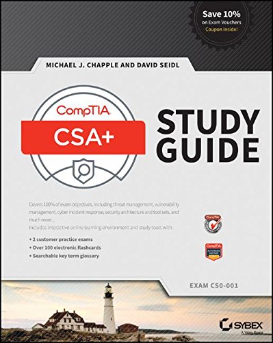 CompTIA Cybersecurity Analyst (CSA+) Study Guide: Exam CS0-001, by Michael J. Chapple, David Seidl CompTIA Cybersecurity Analyst (CSA+) Study Guide: Exam CS0-001, by Michael J. Chapple, David Seidl