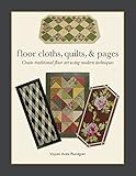 Floor Cloths, Quilts, and Pages: Create Traditional Floor Art Using Modern Techniques by