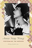 Anna May Wong: Performing the Modern (Asian American History & Cultu) by Shirley Jennifer Lim