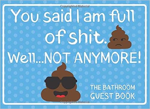 You Said I Am Full Of Shit Well Not Anymore Unique Bathroom