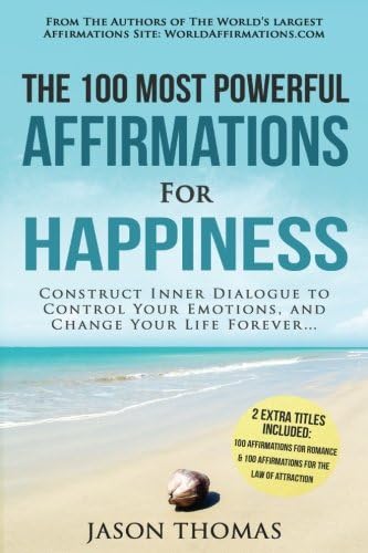 Affirmations | The 100 Most Powerful Affirmations for Happiness | 2 Amazing Affirmative Bonus Books Included for Romance &amp; the Law of Attraction: ... Dialogue to Control Your Emotions (Volume 40)
