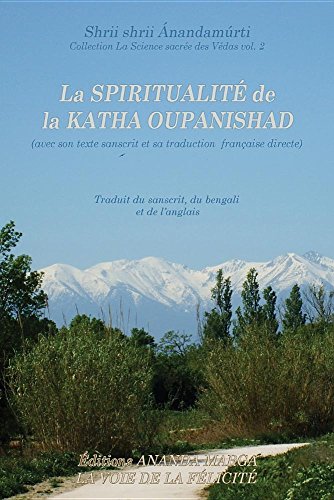 La Spiritualite de la Katha Upanishad (Avec Son Texte Sanscrit Et Sa Traduction Directe En Francais) (La Science Sacree Des Vedas) (French Edition) by Shrii Shrii Anandamurti