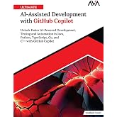 Ultimate AI-Assisted Development with GitHub Copilot: Unlock Faster AI-Powered Development, Testing and Automation in Java, Python, TypeScript, Go, and C++ with GitHub Copilot (English Edition)