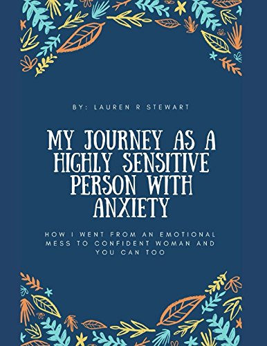 BOOK My Journey as a Highly Sensitive Person with Anxiety: How I went from an Emotional Mess to Confident [K.I.N.D.L.E]