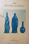 1250 Bitters Bottles: (1001 Bitters Bottles Revised & Enlarged) With Prices Current and Illustrations