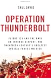 Operation Thunderbolt: Flight 139 and the Raid on Entebbe Airport, the Most Audacious Hostage Rescue Mission in History