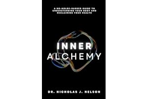 Inner Alchemy: A No-Holds-Barred Guide to Understanding Your Body and Reclaiming Your Health