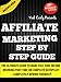 Affiliate Marketing Step By Step Guide: Learn Easy Steps To Make Full Time Income Working Part Time From Home (Affiliate Marketing, Email Marketing, Clickbank Marketing, List Building, Blogging)