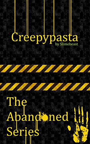 Creepypasta: The Abandoned Series: An official collection of the "Abandoned by D*sney" series.
