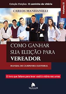 Livro Como ganhar sua eleição para vereador: Manual de campanha eleitoral