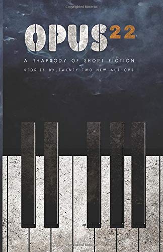 Opus 22 A Rhapsody Of Short Fiction Stories By Twenty Two New Authors Press Melius Scripto Jackson Lee Jackson Lee Amazon Com Books