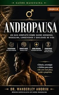 Livro ANDROPAUSA: O Guia Definitivo da Saúde Masculina: Diagnóstico, Tratamento e Qualidade de Vida para o Homem Moderno — Edição 2.0 (Saúde Hormonal Livro 1)