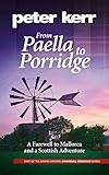 From Paella to Porridge: A Farewell to Mallorca and a Scottish Adventure (Snowball Oranges Book 5) by Peter Kerr