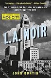 L.A. Noir: The Struggle for the Soul of America's Most Seductive City by John Buntin front cover