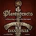The Plantagenets: The Warrior Kings and Queens Who Made England by 