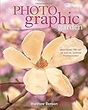 The Photographic Garden: Mastering the Art of Digital Garden Photography by Matthew Benson