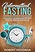 Intermittent Fasting:The #1 Complete Beginner's Guide for Weight Loss : Live Healthy Gain Energy and by Robert McGowan