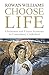Choose Life: Christmas and Easter Sermons in Canterbury Cathedral by Rowan Williams