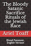 The Bloody Satanic Sacrifice Rituals of the Jewish Race: Blood Passover, English Version