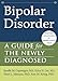Bipolar Disorder: A Guide for the Newly Diagnosed (The New Harbinger Guides for the Newly Diagnosed Series)