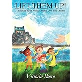 Lift Them Up: 31 Scripture Based Promises to Pray Over Your Children