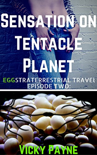 Sensation on Tentacle Planet: EGGstraterrestrial Travel Episode Two