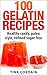 100 Gelatin Recipes - healthy candy, paleo-style, refined sugar free (gelatin secret, Paleo books, Paleo diet, Paleo diet for beginners, Paleo diet cookbook, Paleo diet recipes, Paleo recipes)