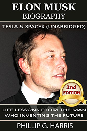 Elon Musk Biography, Tesla & SpaceX (Unabridged): Life Lessons From The Man Who Inventing The Future (Elon Musk, Entrepreneurship, Tesla, Billionaire Book 2)