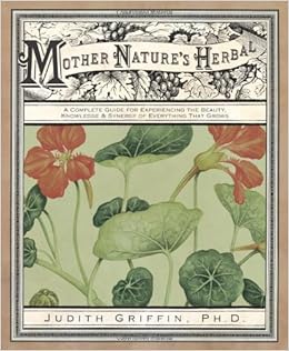 Mother Nature S Herbal A Complete Guide For Experiencing The