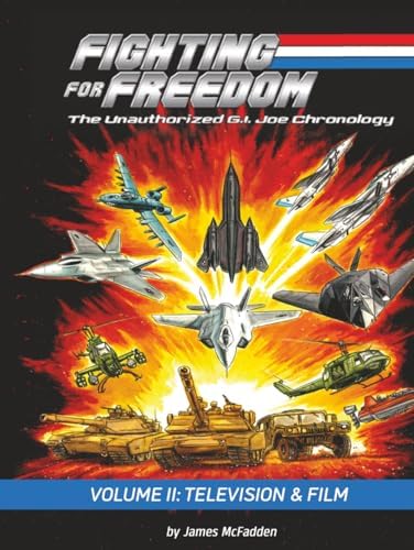 Fighting for Freedom: The Unauthorized G.I. Joe Chronology: Volume
