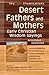 Desert Fathers and Mothers: Early Christian Wisdom Sayings-Annotated & Explained (SkyLight Illuminations)