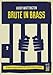 Brute In Brass