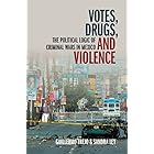 Votes, Drugs, and Violence: The Political Logic of Criminal Wars in Mexico (Cambridge Studies in Comparative Politics)
