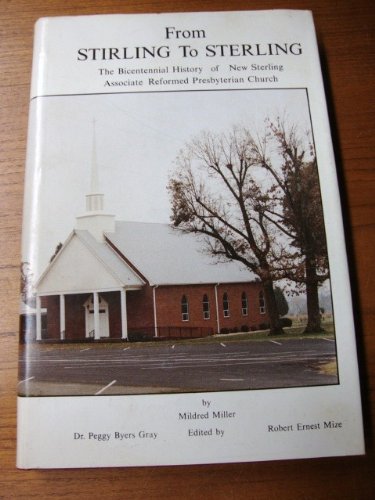 FROM STIRLING TO STERLING; The Bicentennial History of New Sterling Associate Reformed Presbyterian by Mildred Miller (Hardcover)