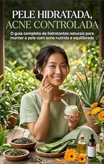 Livro PELE HIDRATADA, ACNE CONTROLADA: O Guia Completo de Hidratantes Naturais para Manter a Pele com Acne Nutrida e Equilibrada (Acne Nunca Mais — O Caminho Natural)