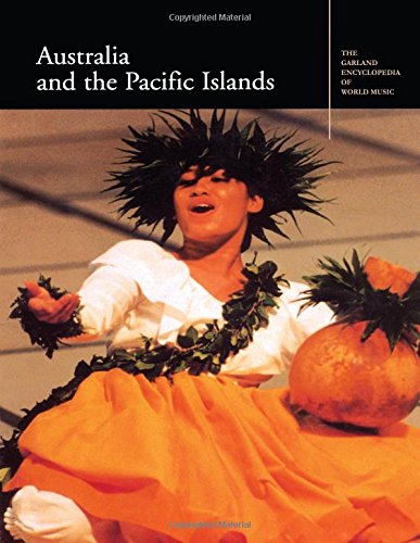 Australia and the Pacific Islands (Garland Encyclopedia of World Music, Volume 9) Australia and the Pacific Islands (Garland Encyclopedia of World Music, Volume 9)