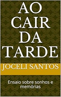 Livro Ao Cair da Tarde: Ensaio sobre sonhos e memórias