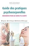 Guide Des Pratiques Psychocorporelles: 25 Techniques - Relaxation, Hypnose, Art-thérapie, Toucher, by Jean-Luc Drape
