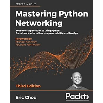 Mastering Python Networking: Your one-stop solution to using Python for network automation, programmability, and DevOps, 3rd Edition Mastering Python Networking: Your one-stop solution to using Python for network automation, programmability, and DevOps, 3rd Edition