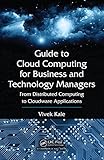 Guide to Cloud Computing for Business and Technology Managers: From Distributed Computing to Cloudware Applications by Vivek Kale