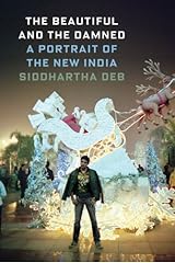 The Beautiful and the Damned: A Portrait of the New India Kindle Edition