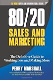 80/20 Sales and Marketing: The Definitive Guide to Working Less and Making More