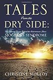 Tales From the Dry Side: The Personal Stories Behind the Autoimmune Illness Sjögren's Syndrome