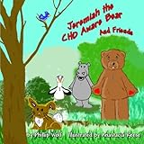 Jeremiah the CHD Aware Bear and Friends: A Story for Children Touched by Congenital Heart Disease