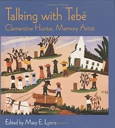 Talking With Tebe: Clementine Hunter, Memory Artist